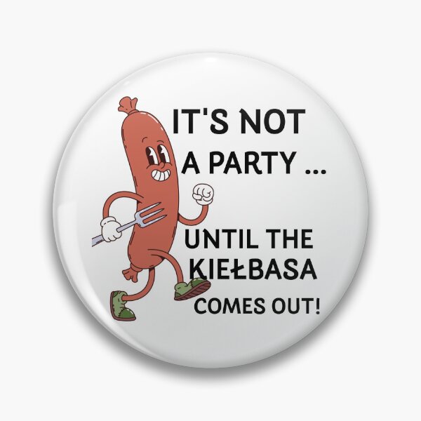 Item preview, It's Not A Party Until The Kiełbasa Comes Out designed and sold by KMKDesignStudio.