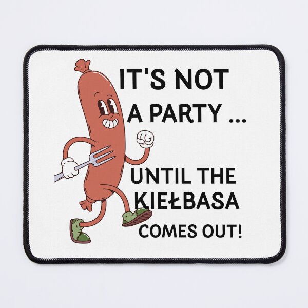 Item preview, It's Not A Party Until The Kiełbasa Comes Out designed and sold by KMKDesignStudio.