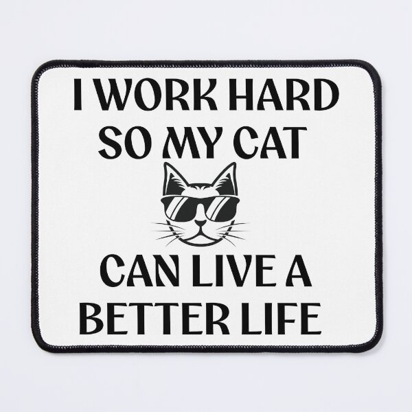 Item preview, I Work Hard So My Cat Can Live A Better Life Funny Pet Quote designed and sold by KMKDesignStudio.