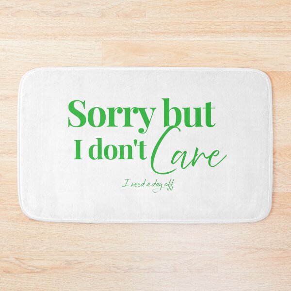 Item preview, Sorry But I Dont Care I Need A Day Off designed and sold by KMKDesignStudio.