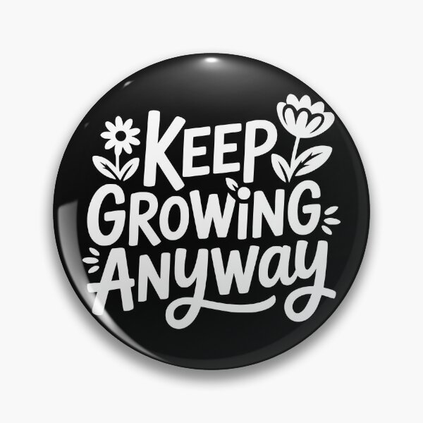 Item preview, Keep Growing Anyway designed and sold by theartfulaspie.