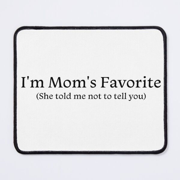 Item preview, I'm Mom's Favorite She Told Me Not To Tell You Funny Sibling Design designed and sold by KMKDesignStudio.