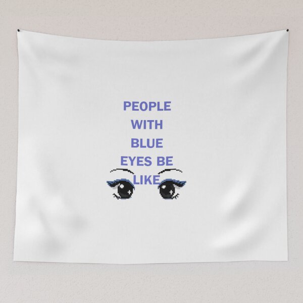 Item preview, People with blue eyes be like funny Jenn McAllister designed and sold by shortandsweet1.