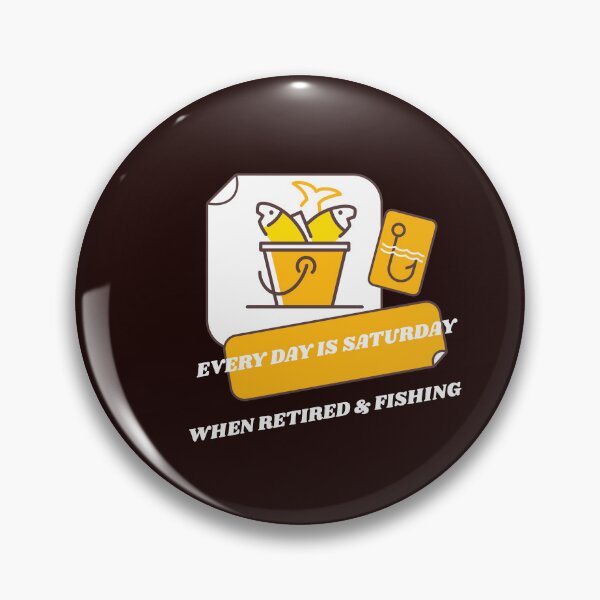 Item preview, EVERY DAY IS SATURDAY WHEN RETIRED & FISHING designed and sold by JamiesLocker.