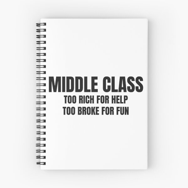 Item preview, Middle Class Too Rich For Help Too Broke For Fun designed and sold by BeGoodCo.