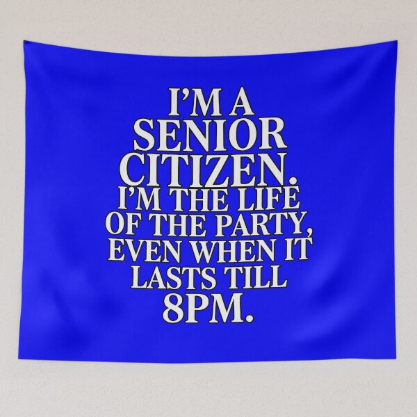 Item preview,  Funny Senior Citizen Humor I'm The Life Of The Party, Even When It Lasts Till 8pm designed and sold by fantasticdesign.