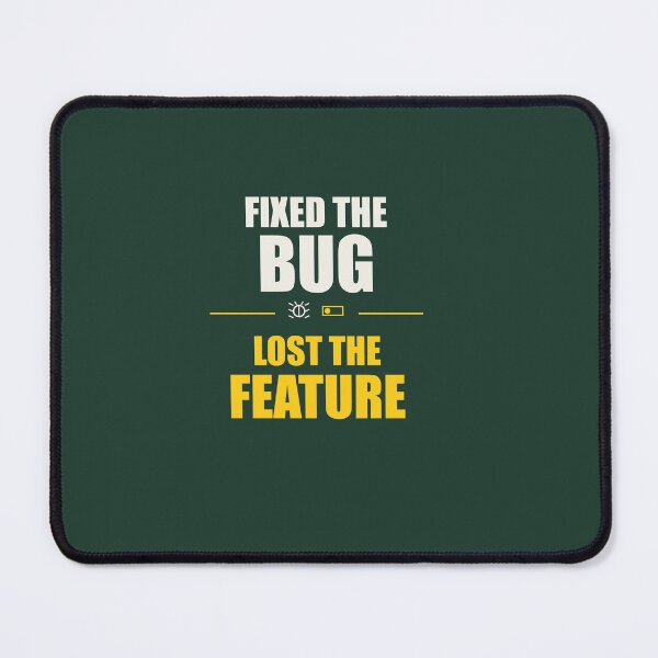 Item preview, Fixed the Bug, Lost the Feature designed and sold by Stackscuff.