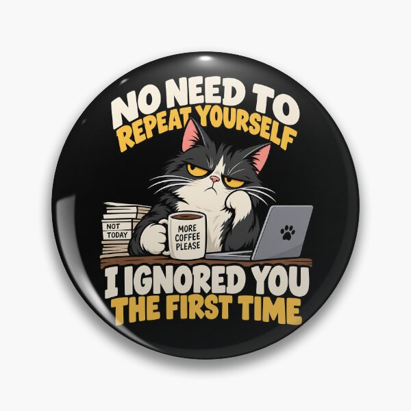 Item preview, No Need to Repeat Yourself I Ignored You designed and sold by RICENO.