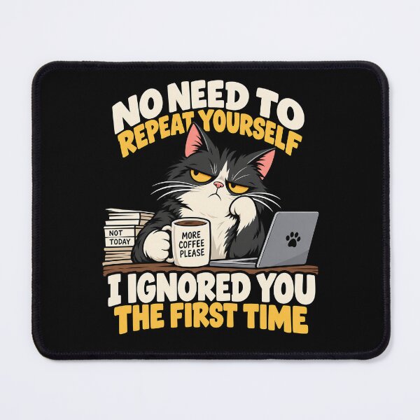 Item preview, No Need to Repeat Yourself I Ignored You designed and sold by RICENO.