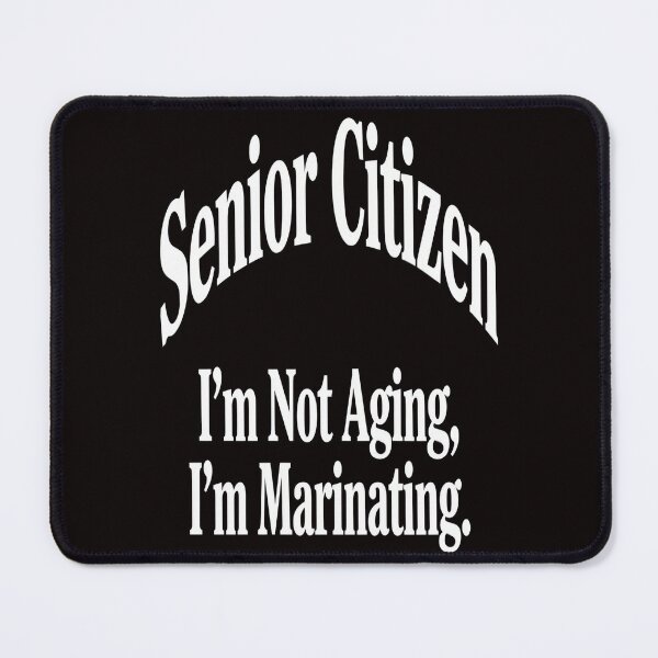 Item preview, Funny Senior Citizen I’m Not Aging, I’m Marinating Novelty Design designed and sold by fantasticdesign.