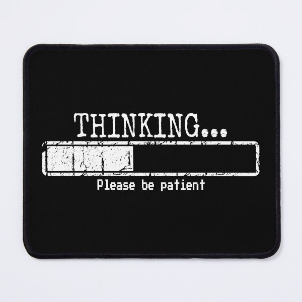 Item preview, Thinking Please Be Patient Funny Humor Gift for Men designed and sold by ScienceCorner.
