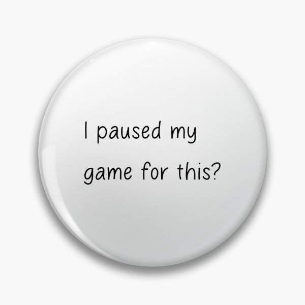 Item preview, I paused my game for this? designed and sold by designing01Ar3.