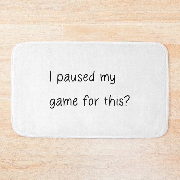 Item preview, I paused my game for this? designed and sold by designing01Ar3.