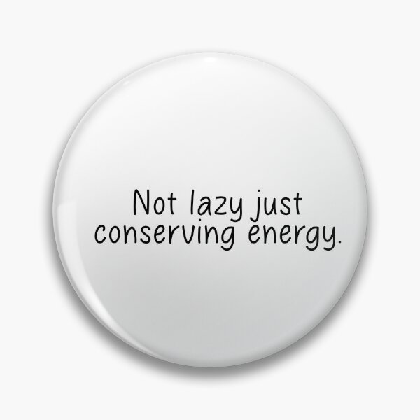 Item preview, Not lazy Just conserving energy designed and sold by designing01Ar3.