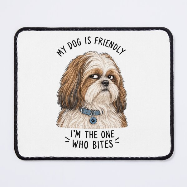 Item preview, My Dog Is Friendly Im The One Who Bites Shih Tzu designed and sold by SayMaria.