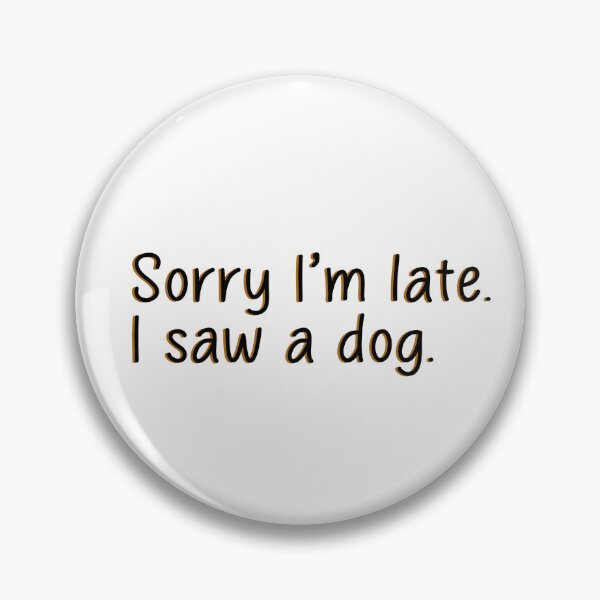 Item preview, sorry i am late i saw a dog  designed and sold by designing01Ar3.