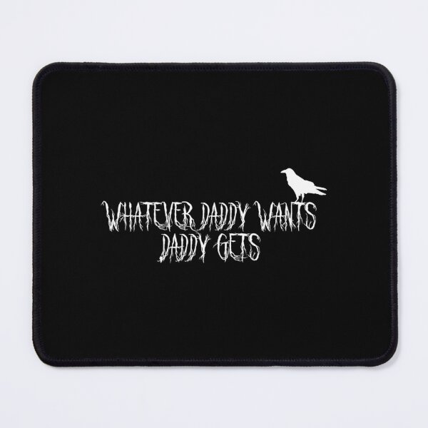 Item preview, Whatever Daddy Wants Daddy Gets designed and sold by ShiraHurtt.
