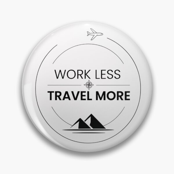 Item preview, Work Less Travel More – Minimalist Travel & Adventure Badge designed and sold by PhotoArtMC.