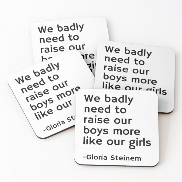 Item preview, Gloria Steinem Quotes - We badly need to raise our boys more like our girls designed and sold by Inspirationmotivation.