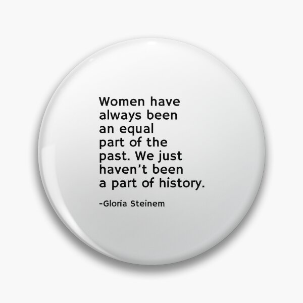 Item preview, Gloria Steinem Quotes - Women have always been an equal part of the past designed and sold by Inspirationmotivation.
