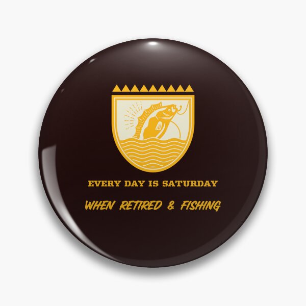 Item preview, EVERY DAY IS SATURDAY WHEN RETIRED & FISHING designed and sold by JamiesLocker.