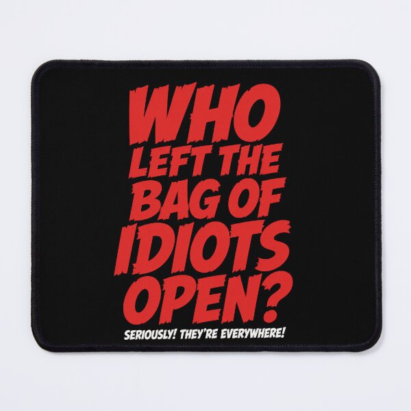 Item preview, Who Left The Bag of Idiots Open Funny Political Humor designed and sold by anapldv.