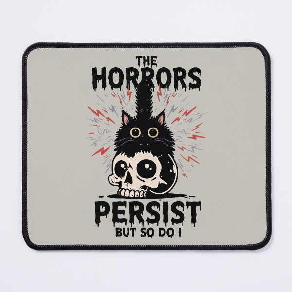 Item preview, The Horror Survivor Funny Cat: HORRORS THAT PERSIST, BUT SO DO I. designed and sold by gear-posters.