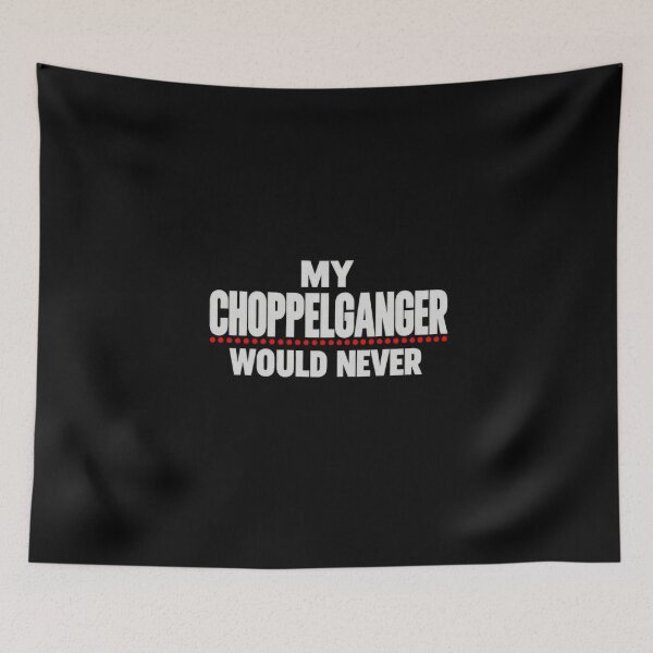 Item preview, Funny My Choppelganger Would Never Chopped Meme Pun Humor Art designed and sold by elderberry.