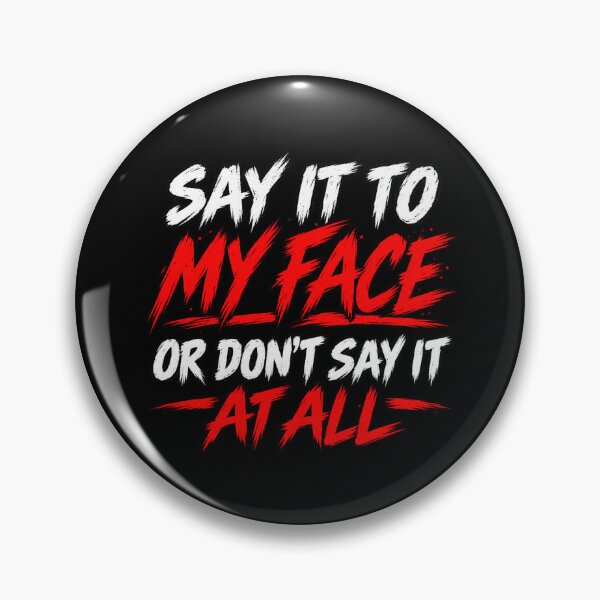 Item preview, Say It To My Face Or Don't Say It At All designed and sold by Redman4933.