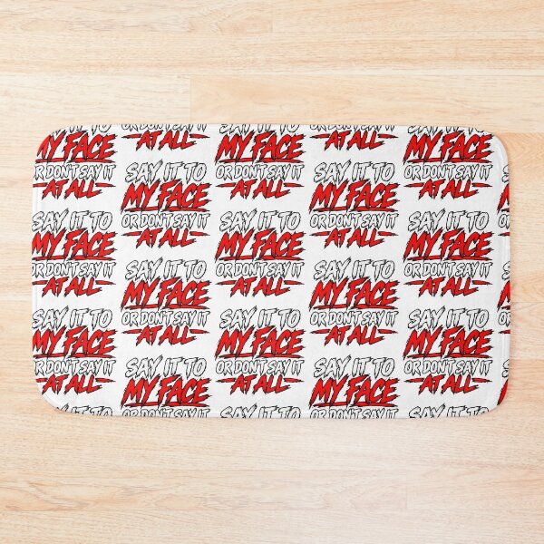 Item preview, Say It To My Face Or Don't Say It At All designed and sold by Redman4933.