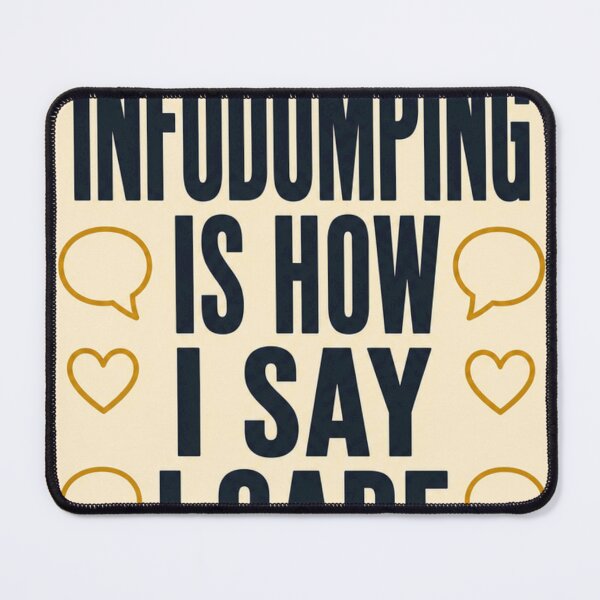 Item preview, Infodumping is my way of saying I like you. designed and sold by BoosterShop.