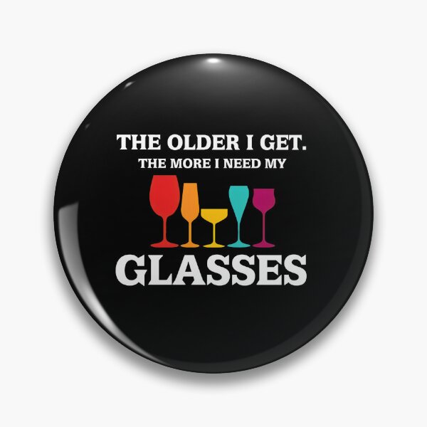 Item preview, The Older I Get More Glasses Humor designed and sold by pewittktvarner.