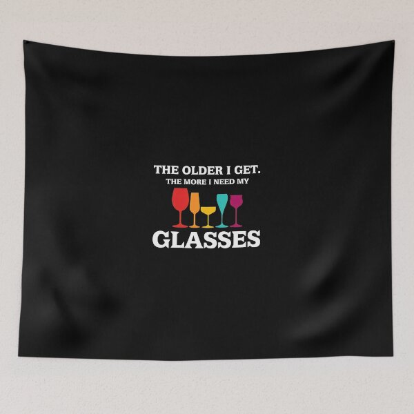 Item preview, The Older I Get More Glasses Humor designed and sold by pewittktvarner.