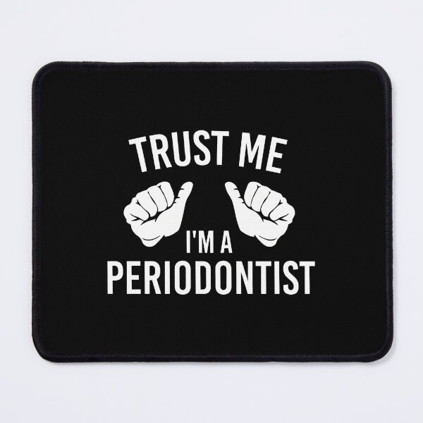 Item preview, Trust Me I'm A Periodontist Funny Dental Gifts designed and sold by pewittktvarner.