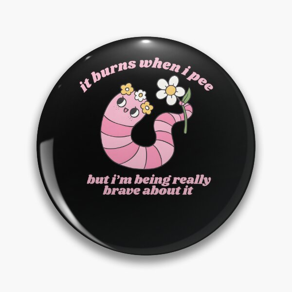 Item preview, It Burns When I Pee, But I'm Being Really Brave About It designed and sold by kashiart.
