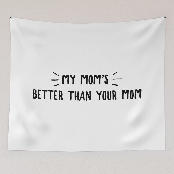Item preview, My mom's better than your mom designed and sold by BaconPancakes21.