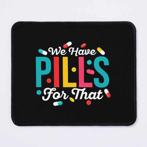 Item preview, We Have PILLS For That Funny Medication Humor designed and sold by karimjcshaben.