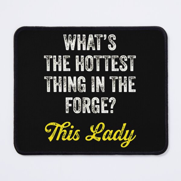 Item preview, What's The Hottest Thing In The Forge? This Lady designed and sold by hovergzstrow.