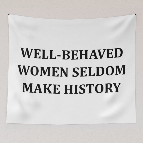 Item preview, Well-Behaved Women Seldom Make History designed and sold by bethmfmcdermott.