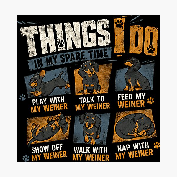 Item preview, Things I Do In My Spare Time Play With My Weiner Talk To My Weiner Feed My Weiner Show Off My Weiner Walk With My Weiner Nap With My Weiner Dachshund Owner Wiener Dog Lover Funny designed and sold by JonesFlora2025.