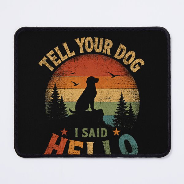 Item preview, Tell Your Dog I Said Hello Dog Lover Pet Owner Canine Companion designed and sold by JonesFlora2025.