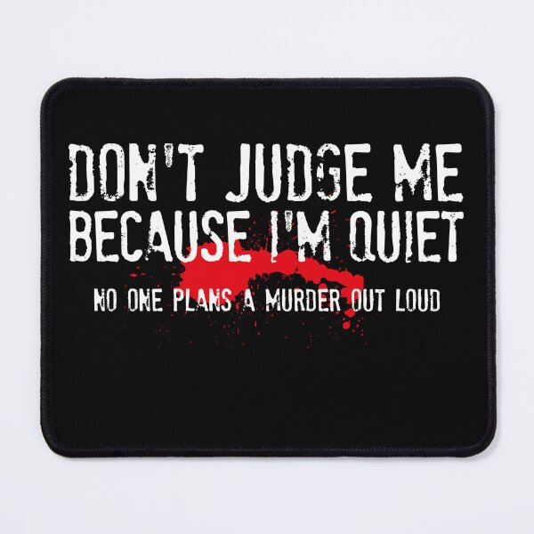 Item preview, Don't Judge Me Because I'm Quiet, No One Plans A Murder Out Loud - Funny Sarcastic Saying designed and sold by xelkaiory.
