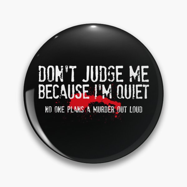Item preview, Don't Judge Me Because I'm Quiet, No One Plans A Murder Out Loud - Funny Sarcastic Saying designed and sold by xelkaiory.