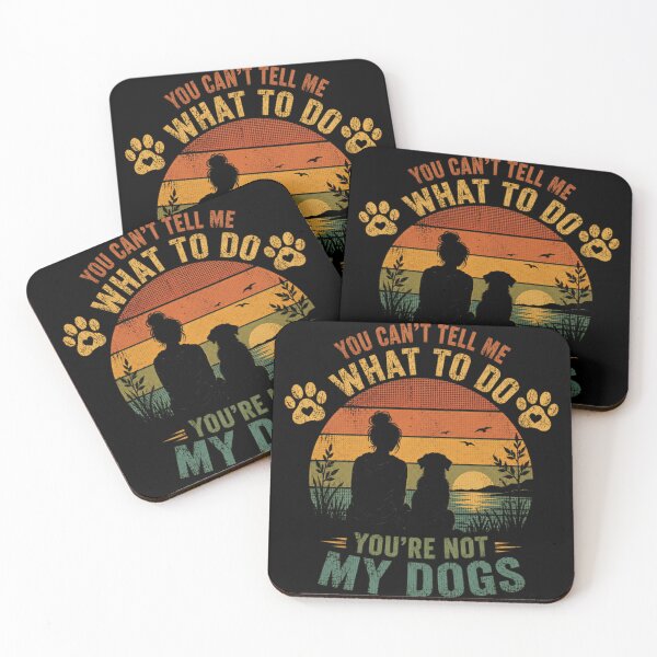 Item preview, You Can't Tell Me What To Do You're Not My Dogs Dog Mom Pet Parent Funny Saying designed and sold by JonesFlora2025.