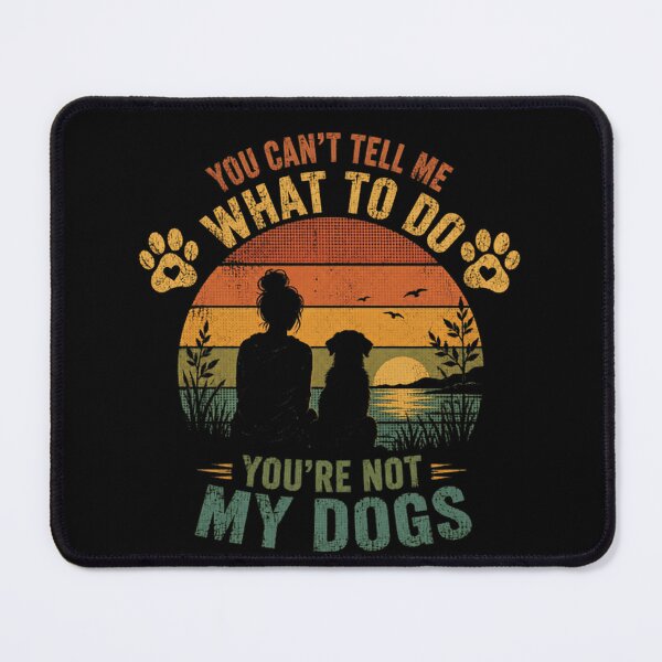 Item preview, You Can't Tell Me What To Do You're Not My Dogs Dog Mom Pet Parent Funny Saying designed and sold by JonesFlora2025.