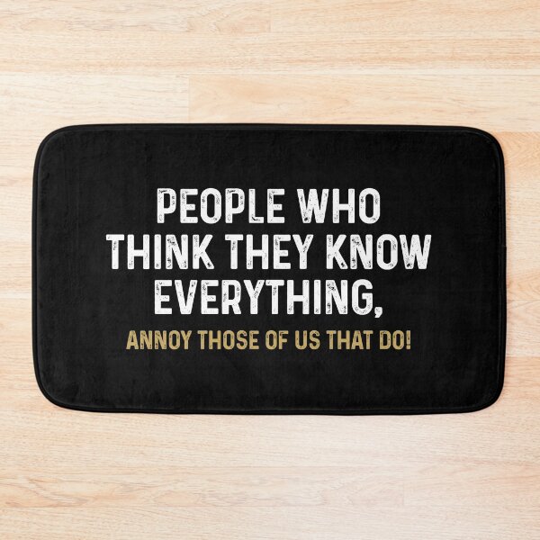 Item preview, People Who Think They Know Everything, Annoy Those Of Us That Do - Funny Saying designed and sold by xelkaiory.