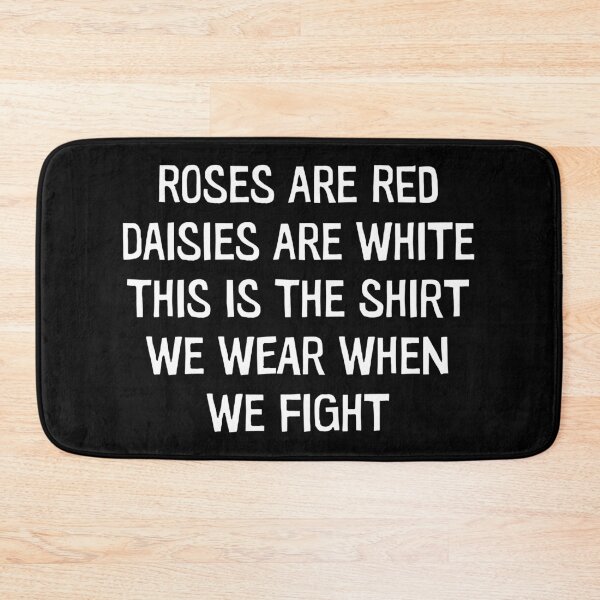 Item preview, Roses Are Red Daisies Are White This Is The Shirt We Wear When We Fight - Funny Saying designed and sold by xelkaiory.