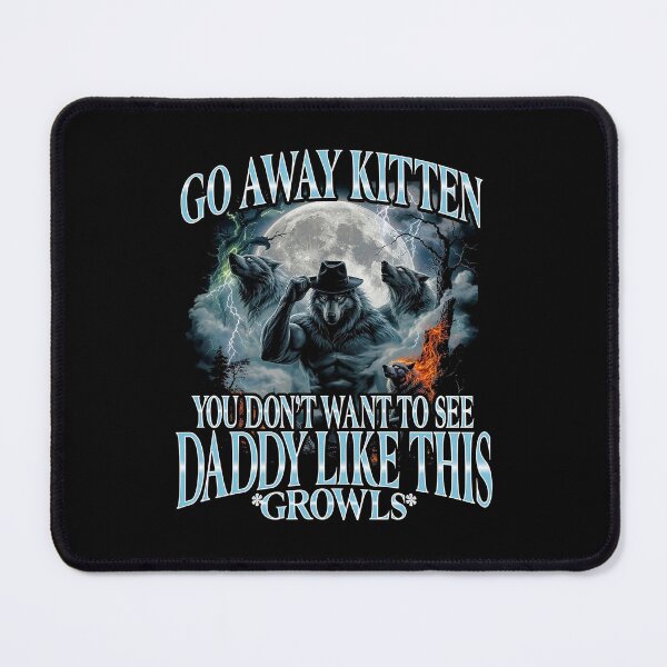 Item preview, Go Away Kitten Daddy Growls designed and sold by BenyaminMc.