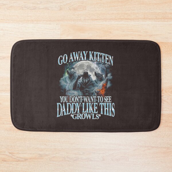 Item preview, Go Away Kitten Daddy Growls designed and sold by BenyaminMc.