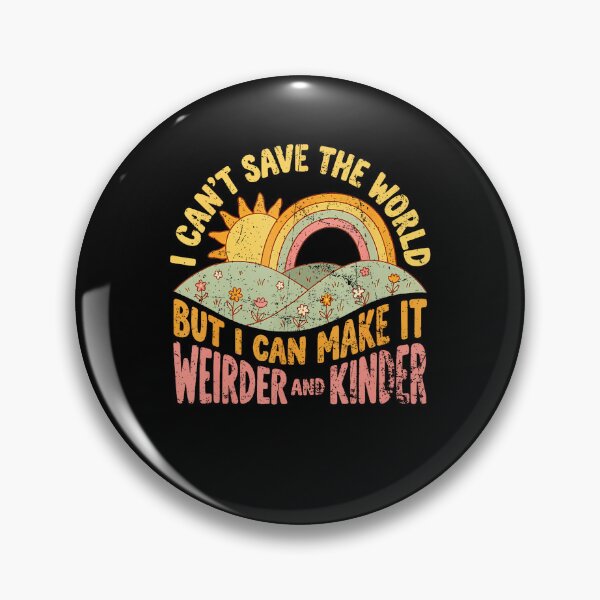 Item preview, I Can'T Save The World But I Can Make It Weirder  Kinder designed and sold by TysonLangosh.